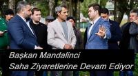Başkan Mandalinci Saha Ziyaretlerine Devam Ediyor