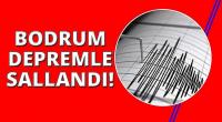 Bodrum'da korkutan deprem