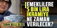 5 bin lira emekli ikramiyesinin hesaplara yatacağı tarih belli oldu