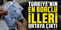 Türkiye'nin en borçlu illeri ortaya çıktı!