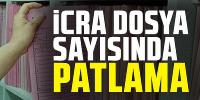 İcra dosyası sayısında patlama