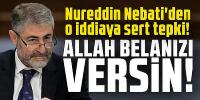 Nureddin Nebati'den o iddiaya sert tepki