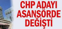 CHP adayı asansörde değişti