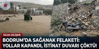 Bodrum'da Sağanak Felaketi: Yollar Kapandı, İstinat Duvarı Çöktü!