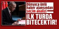 Dünyaca ünlü haber ajansı yazdı: ''Seçimler ilk turda biter''