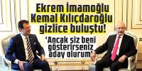  Ekrem İmamoğlu Kemal Kılıçdaroğlu gizlice buluştu!