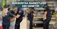 Bodrum'da Marketlere Sıkı Denetim