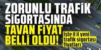 Zorunlu trafik sigortasında tavan fiyatları belli oldu!