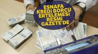 Esnafa kredi borcu ertelemesi Resmi Gazete'de
