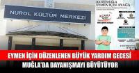 Muğla Tek Yürek: Eymen İçin Büyük Yardım Gecesi Düzenleniyor