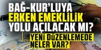 Bağ-Kur'luya erken emeklilik yolu açılacak mı?