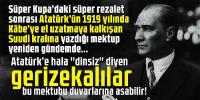 Atatürk'ün Suudi kralına yazdığı mektup!