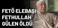 FETÖ elebaşı terörist Gülen öldü