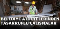 BELEDİYE ATÖLYELERİNDEN TASARRUFLU ÇALIŞMALAR