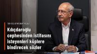 Kılıçdaroğlu cephesinden istifasını isteyenleri küplere bindirecek sözler