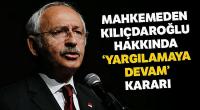 Mahkemeden Kılıçdaroğlu için 'yargılamaya devam' kararı
