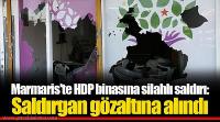 Marmaris’te HDP binasına saldıran kişi gözaltına alındı