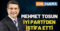 Mehmet Tosun İYİ Parti’den istifa etti