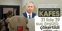 31 ilde Kafes Operasyonu! 39 organize suç örgütü çökertildi! 