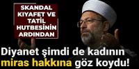 Diyanet kadının miras hakkına da göz koydu! 