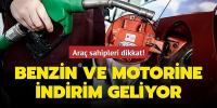 Araç sahipleri dikkat! Benzin ve motorine indirim geliyor