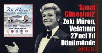 “SANAT GÜNEŞİ” ZEKİ MÜREN, VEFATININ 27’NCİ YIL DÖNÜMÜNDE BODRUM’DA ANILDI