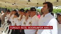 TURGUT REİS, BODRUM'DA ANILDI