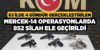 63 ilde 'Mercek-14' operasyonu: 852 silah ele geçirildi