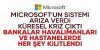 Windows kaynaklı küresel kesinti yaşanıyor: Bankalar, havayolu şirketleri ve medya hizmet dışı kaldı