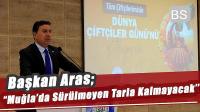 Başkan Aras; “Muğla’da sürülmeyen tarla kalmayacak”