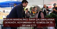 SAHA ÇALIŞMALARI DEREKÖY, KOYUNBABA VE GÜMÜŞLÜK’TE DEVAM ETTİ