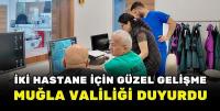 MUĞLA VALİLİĞİ DUYURDU! İKİ HASTANE İÇİN GÜZEL GELİŞME