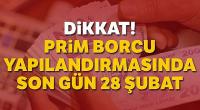 Prim Borcu Yapılandırmasında Son Gün 28 Şubat