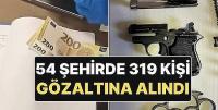 54 ilde 'Siberağ-12' operasyonu: 319 gözaltı