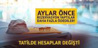 Tatilde hesaplar şaştı! Erken rezervasyon yapan daha fazla ödedi