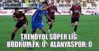 Bodrum FK: 0 - Alanyaspor: 0