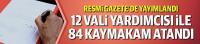 12 vali yardımcısı ile 84 kaymakam atandı