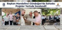 Başkan Mandalinci Gündoğan’da Sahada: Projeler Yerinde İncelendi