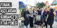 YUNANLI AŞÇILARDAN KUMBAHÇE’DE İFTAR YEMEĞİ