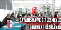 DAYANIŞMA VE BİRLEŞMEYLE SORUNLAR ÇÖZÜLÜYOR