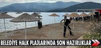 BELEDİYE HALK PLAJLARINDA SON HAZIRLIKLAR