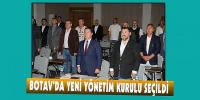 BOTAV’DA YENİ YÖNETİM KURULU SEÇİLDİ