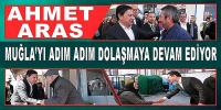 AHMET ARAS, MUĞLA’YI ADIM ADIM DOLAŞMAYA DEVAM EDİYOR