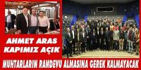 AHMET ARAS, “KAPIMIZ AÇIK. MUHTARLARIN RANDEVU ALMASINA GEREK KALMAYACAK” 