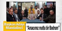 CHP Belediye Başkan Adayı Mandalinci: “Amacımız mutlu bir Bodrum”