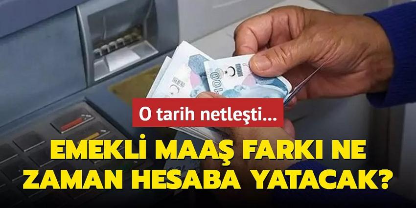 Milyonlarca emeklinin maaş farkı ne zaman ödenecek?