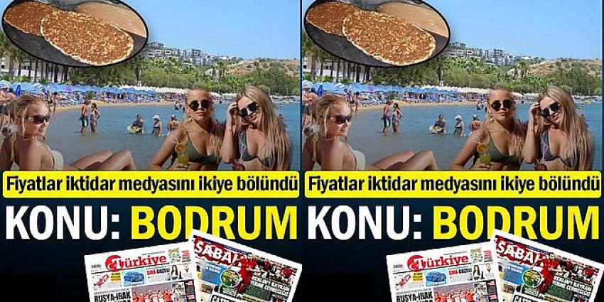 Fiyatlar iktidar medyasını ikiye bölündü… Konu: Bodrum