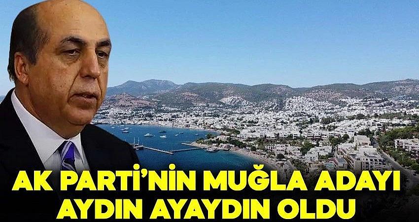 AK Parti'nin Muğla Büyükşehir Adayı Aydın Ayaydın oldu