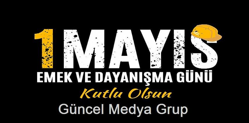 1 MAYIS İŞÇİ BAYRAMI KUTLU OLSUN!
