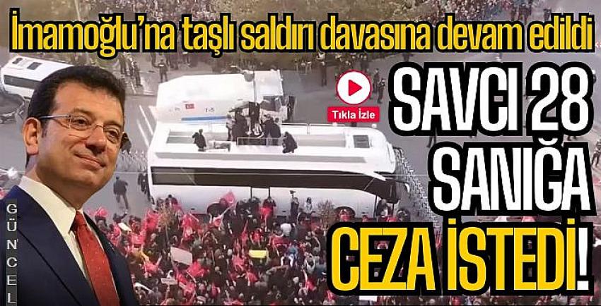 İmamoğlu’na taşlı saldırı davasında savcı mütalaasını açıkladı